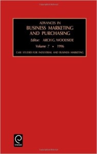 Advances in Business Marketing and Purchasing: Case Studies for Industrial and Business Marketing Vol 7 (Advances in Business Marketing and Purchasing)