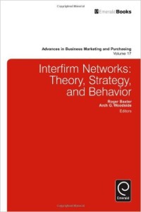 Interfirm Networks: Theory, Strategy, and Behavior (Advances in Business Marketing and Purchasing)